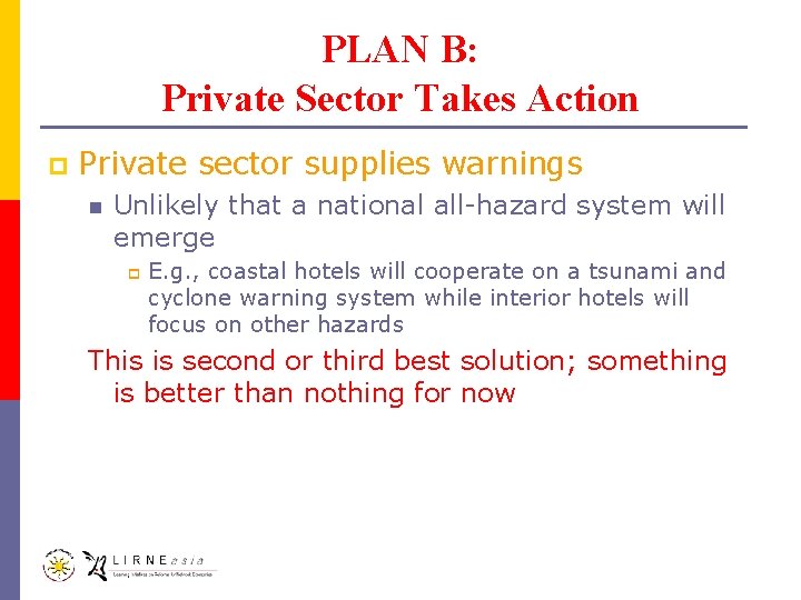PLAN B: Private Sector Takes Action p Private sector supplies warnings n Unlikely that