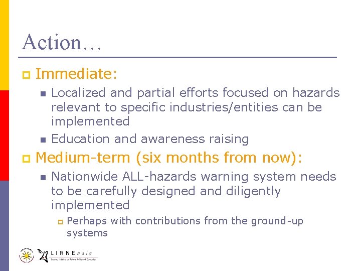 Action… p Immediate: n n p Localized and partial efforts focused on hazards relevant