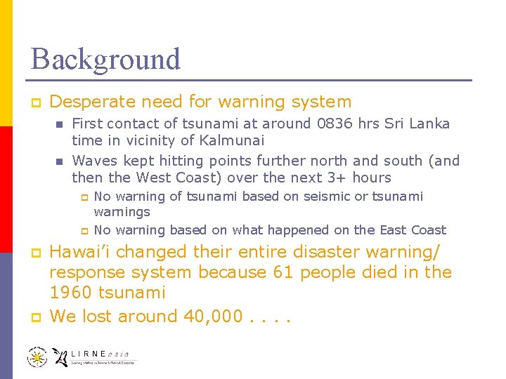 Background p Desperate need for warning system n n First contact of tsunami at