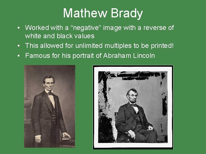 Mathew Brady • Worked with a “negative” image with a reverse of white and