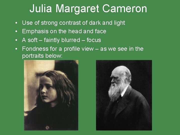 Julia Margaret Cameron • • Use of strong contrast of dark and light Emphasis