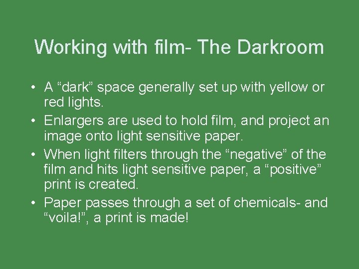 Working with film- The Darkroom • A “dark” space generally set up with yellow