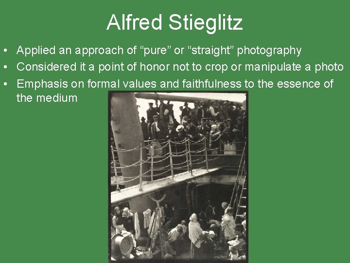 Alfred Stieglitz • Applied an approach of “pure” or “straight” photography • Considered it