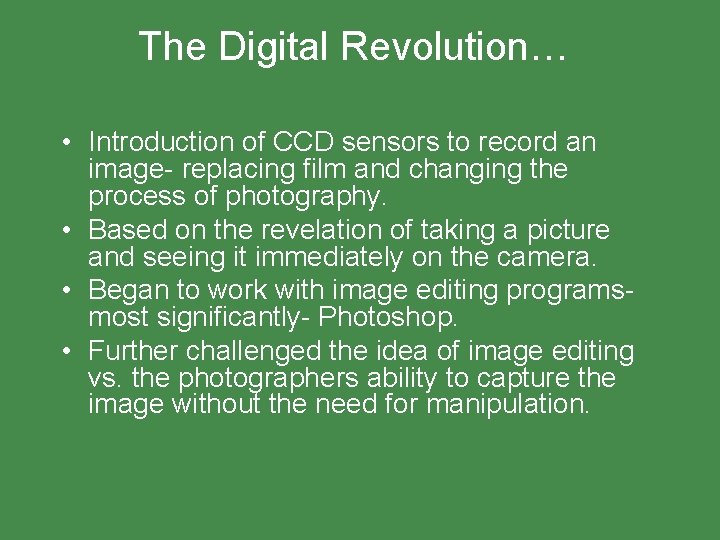 The Digital Revolution… • Introduction of CCD sensors to record an image- replacing film
