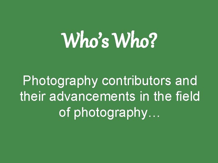 Who’s Who? Photography contributors and their advancements in the field of photography… 