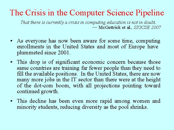 The Crisis in the Computer Science Pipeline That there is currently a crisis in