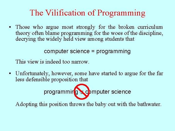 The Vilification of Programming • Those who argue most strongly for the broken curriculum