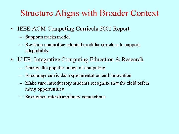 Structure Aligns with Broader Context • IEEE-ACM Computing Curricula 2001 Report – Supports tracks