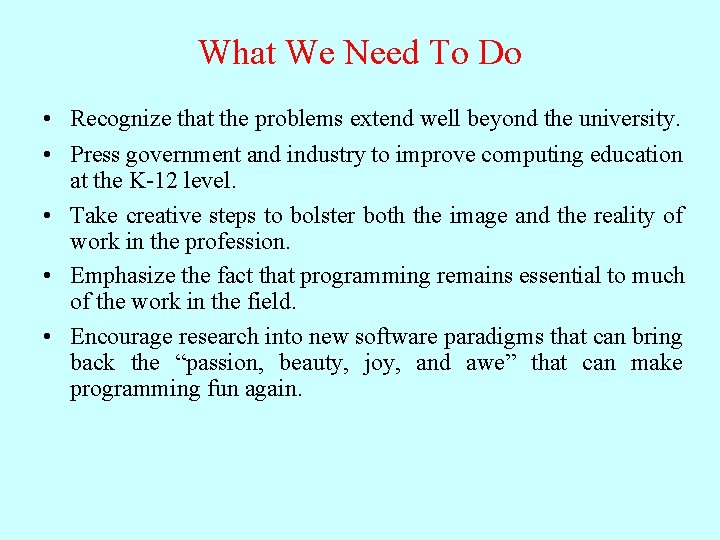 What We Need To Do • Recognize that the problems extend well beyond the