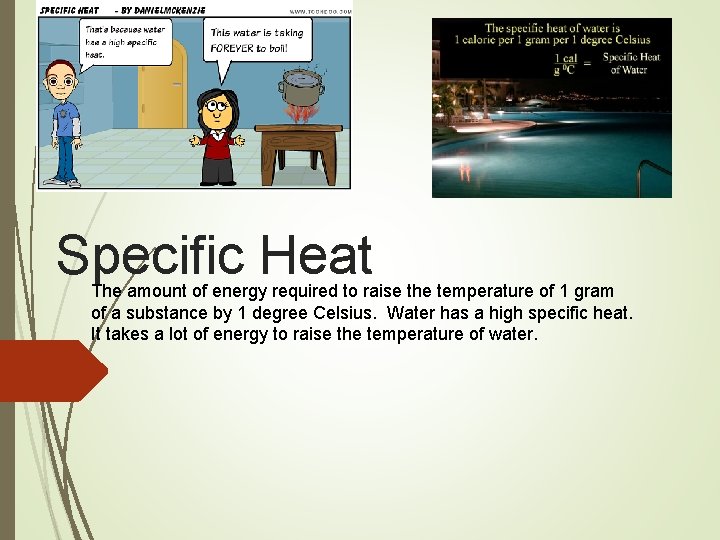 Specific Heat The amount of energy required to raise the temperature of 1 gram