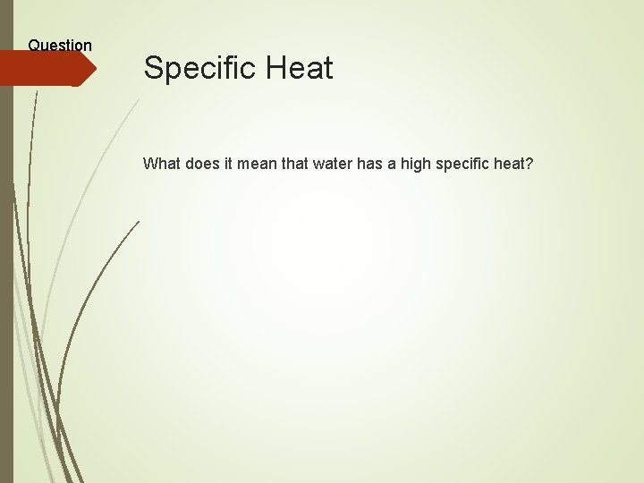 Question Specific Heat What does it mean that water has a high specific heat?