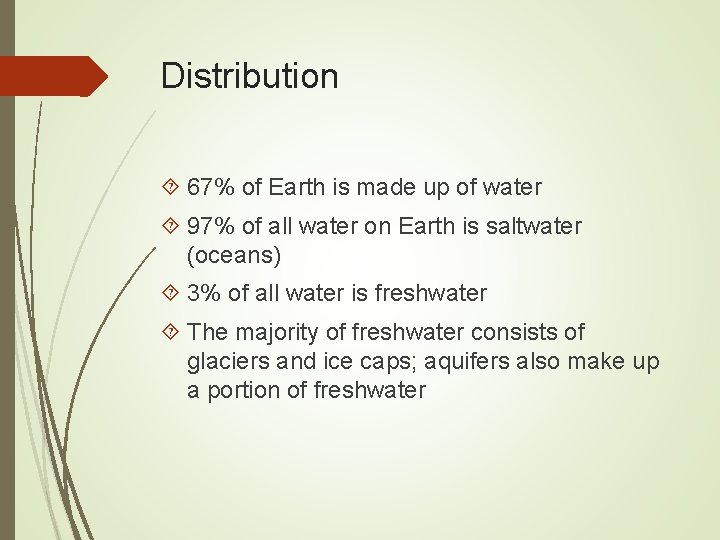 Distribution 67% of Earth is made up of water 97% of all water on