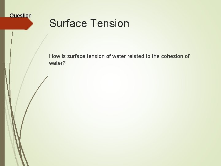 Question Surface Tension How is surface tension of water related to the cohesion of