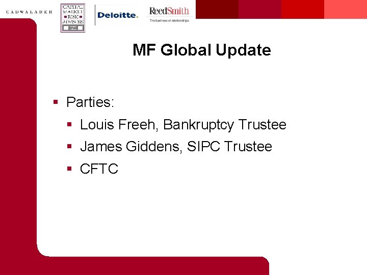 MF Global Update § Parties: § Louis Freeh, Bankruptcy Trustee § James Giddens, SIPC