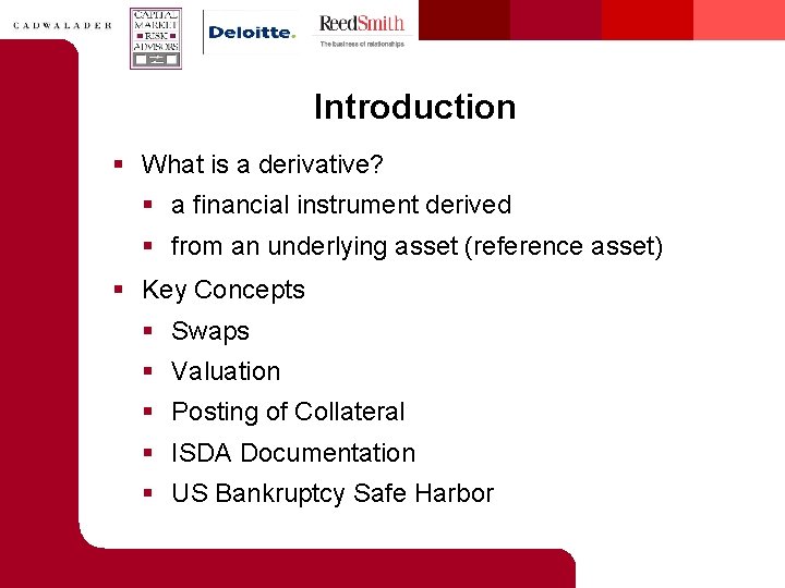 Introduction § What is a derivative? § a financial instrument derived § from an