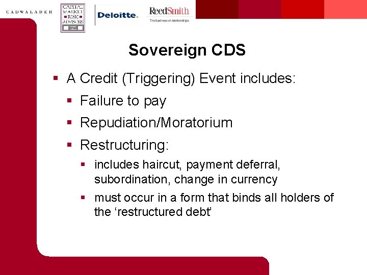 Sovereign CDS § A Credit (Triggering) Event includes: § Failure to pay § Repudiation/Moratorium