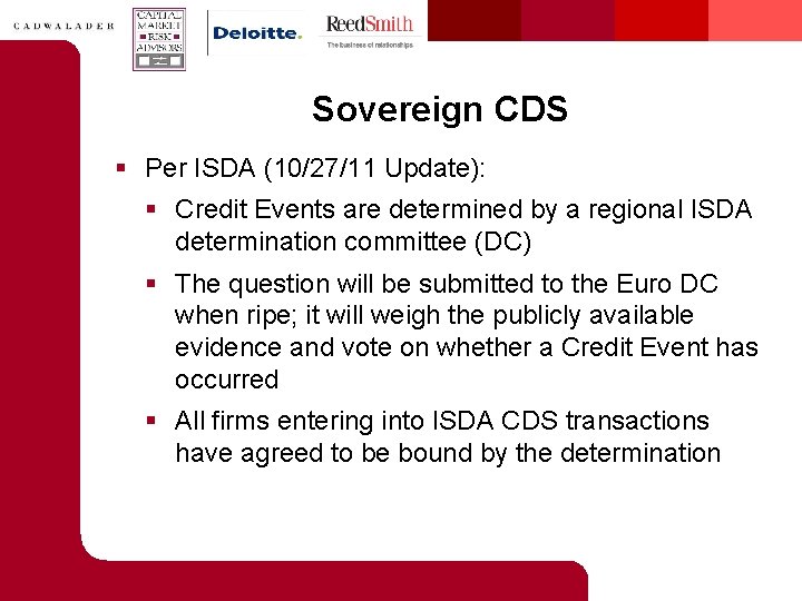 Sovereign CDS § Per ISDA (10/27/11 Update): § Credit Events are determined by a