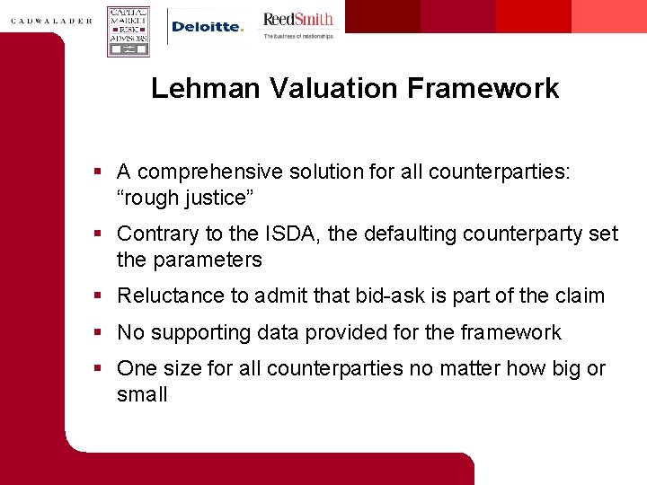 Lehman Valuation Framework § A comprehensive solution for all counterparties: “rough justice” § Contrary