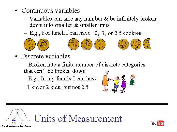  • Continuous variables – Variables can take any number & be infinitely broken