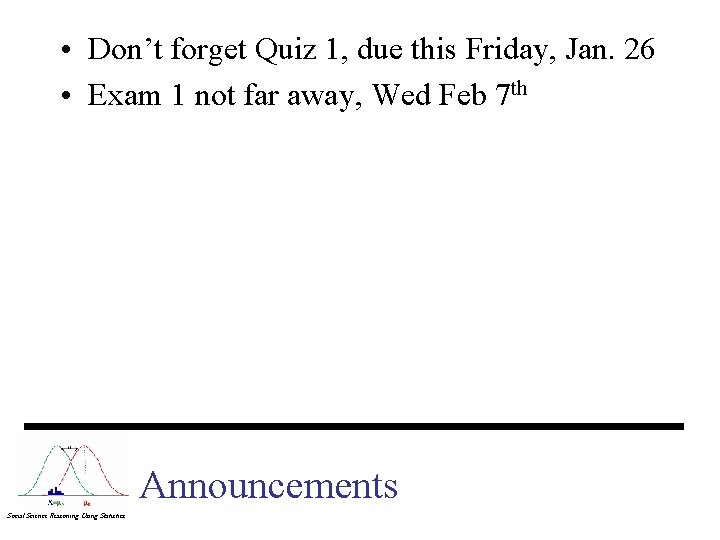 • Don’t forget Quiz 1, due this Friday, Jan. 26 • Exam 1