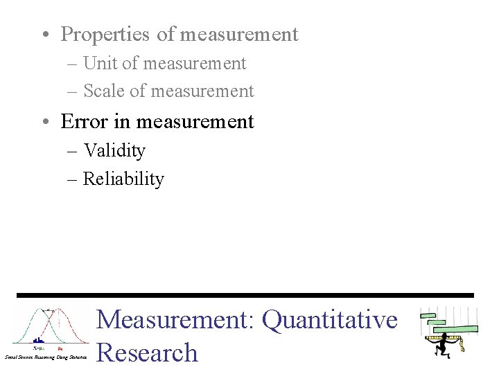  • Properties of measurement – Unit of measurement – Scale of measurement •