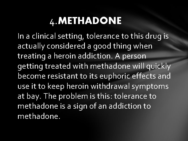 4. METHADONE In a clinical setting, tolerance to this drug is actually considered a