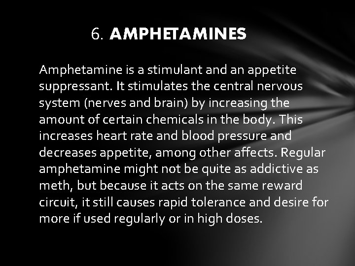 6. AMPHETAMINES Amphetamine is a stimulant and an appetite suppressant. It stimulates the central