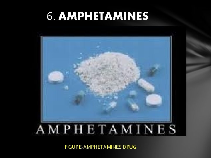 6. AMPHETAMINES FIGURE-AMPHETAMINES DRUG 