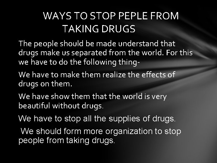 WAYS TO STOP PEPLE FROM TAKING DRUGS The people should be made understand that