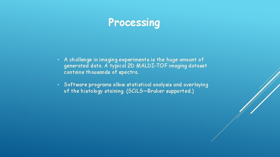 Processing • A challenge in imaging experiments is the huge amount of generated data.