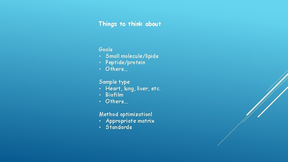 Things to think about Goals • Small molecule/lipids • Peptide/protein • Others… Sample type