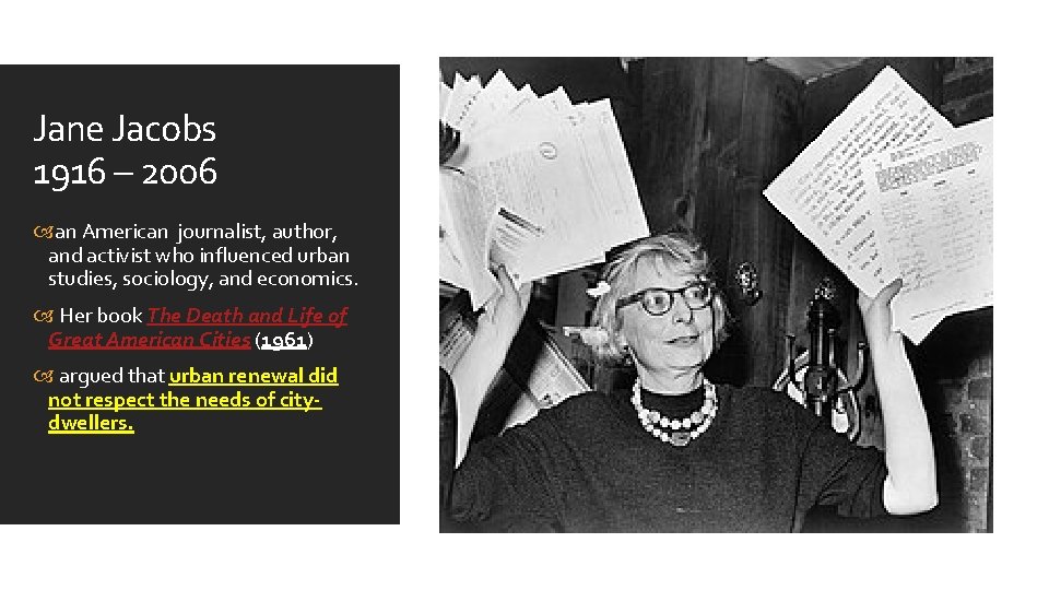 Jane Jacobs 1916 – 2006 an American journalist, author, and activist who influenced urban