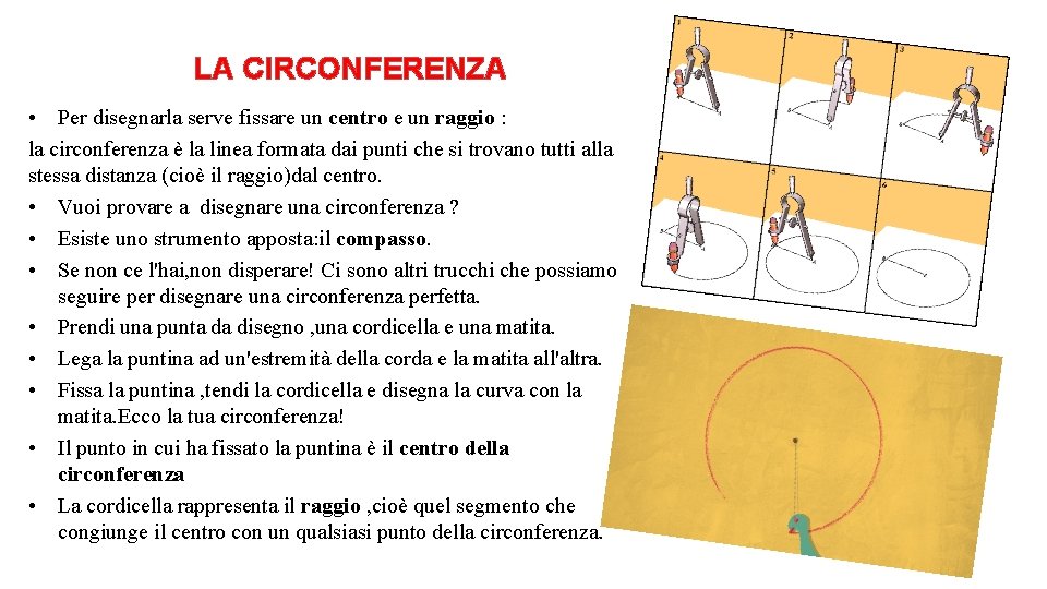 LA CIRCONFERENZA • Per disegnarla serve fissare un centro e un raggio : la