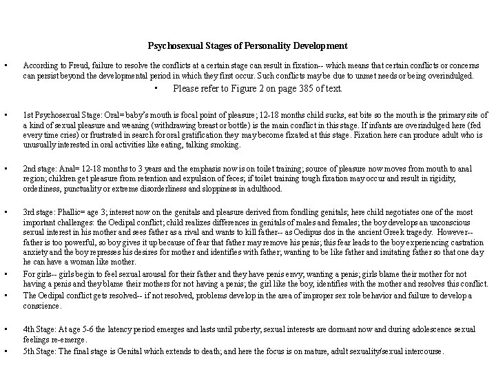 Psychosexual Stages of Personality Development • According to Freud, failure to resolve the conflicts Psychosexual Stages of Personality Development • According to Freud, failure to resolve the conflicts