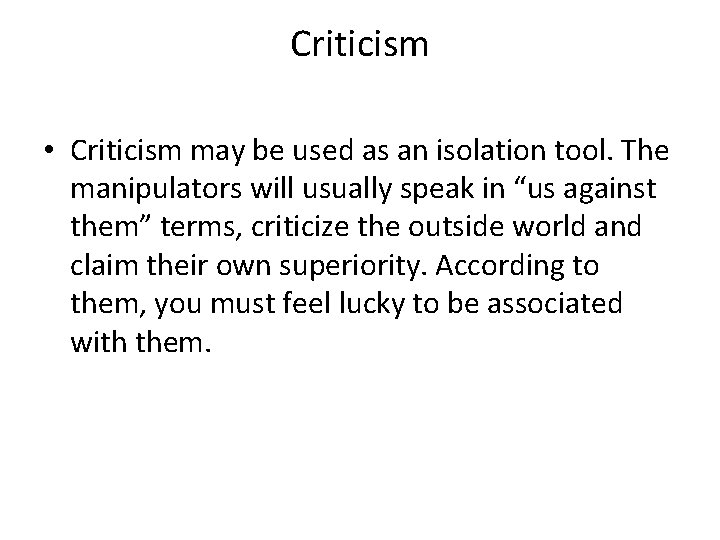 Criticism • Criticism may be used as an isolation tool. The manipulators will usually Criticism • Criticism may be used as an isolation tool. The manipulators will usually