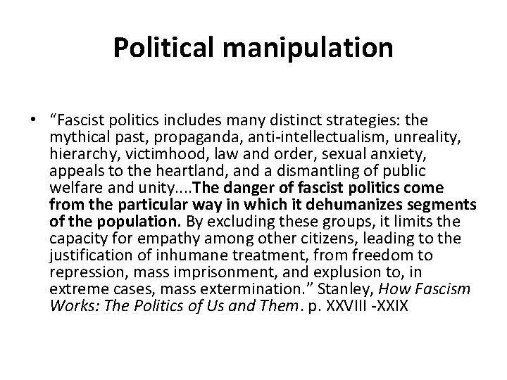 Political manipulation • “Fascist politics includes many distinct strategies: the mythical past, propaganda, anti-intellectualism, Political manipulation • “Fascist politics includes many distinct strategies: the mythical past, propaganda, anti-intellectualism,