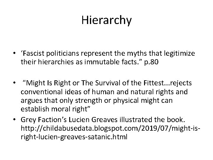 Hierarchy • ‘Fascist politicians represent the myths that legitimize their hierarchies as immutable facts. Hierarchy • ‘Fascist politicians represent the myths that legitimize their hierarchies as immutable facts.