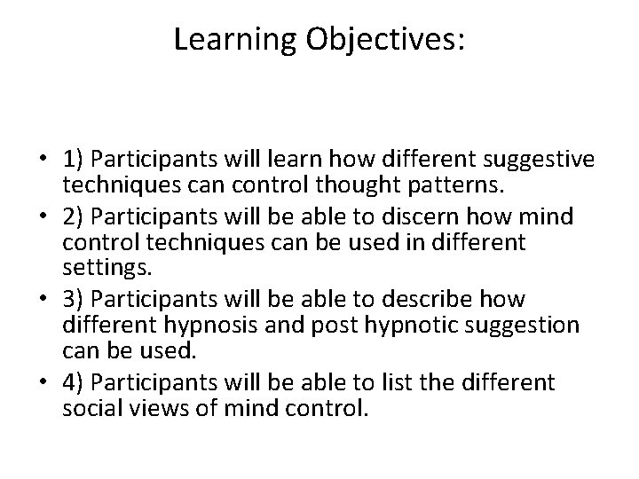 Learning Objectives: • 1) Participants will learn how different suggestive techniques can control thought Learning Objectives: • 1) Participants will learn how different suggestive techniques can control thought