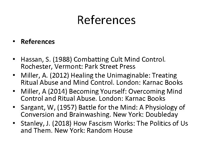 References • Hassan, S. (1988) Combatting Cult Mind Control. Rochester, Vermont: Park Street Press References • Hassan, S. (1988) Combatting Cult Mind Control. Rochester, Vermont: Park Street Press