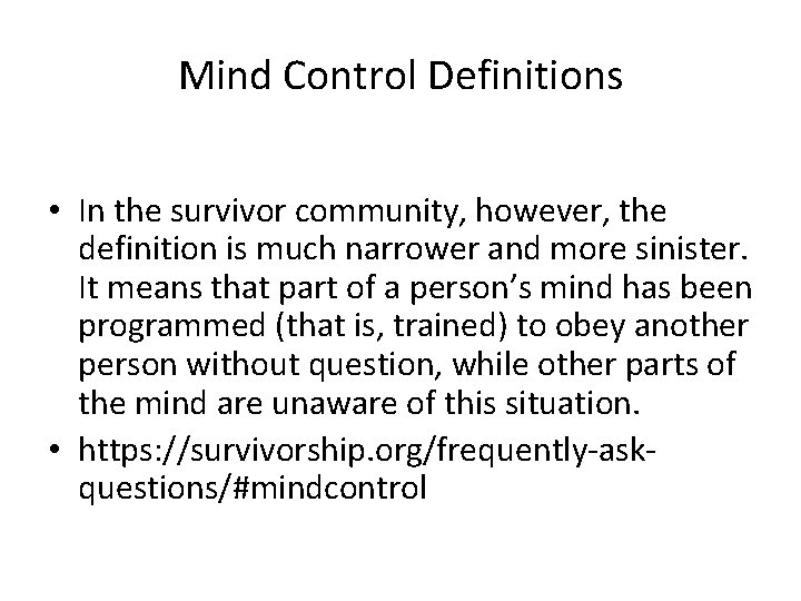 Mind Control Definitions • In the survivor community, however, the definition is much narrower Mind Control Definitions • In the survivor community, however, the definition is much narrower