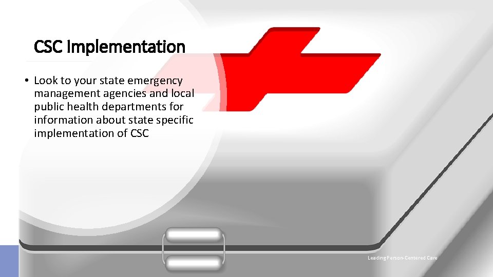CSC Implementation • Look to your state emergency management agencies and local public health