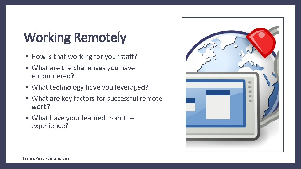 Working Remotely • How is that working for your staff? • What are the