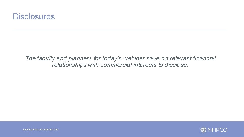 Disclosures The faculty and planners for today’s webinar have no relevant financial relationships with