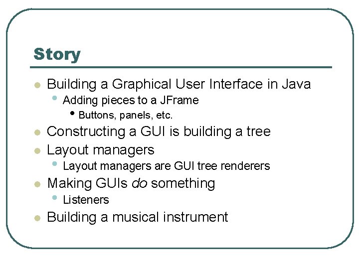 Story l Building a Graphical User Interface in Java • Adding pieces to a Story l Building a Graphical User Interface in Java • Adding pieces to a