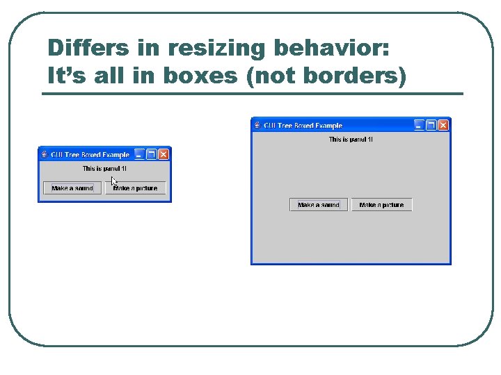 Differs in resizing behavior: It’s all in boxes (not borders) Differs in resizing behavior: It’s all in boxes (not borders)