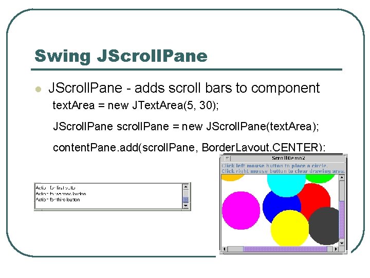 Swing JScroll. Pane l JScroll. Pane - adds scroll bars to component text. Area Swing JScroll. Pane l JScroll. Pane - adds scroll bars to component text. Area