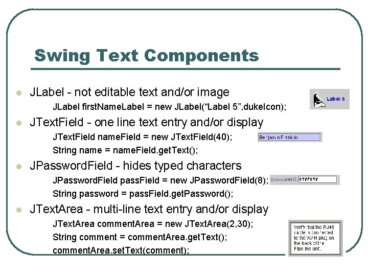 Swing Text Components l JLabel - not editable text and/or image JLabel first. Name. Swing Text Components l JLabel - not editable text and/or image JLabel first. Name.