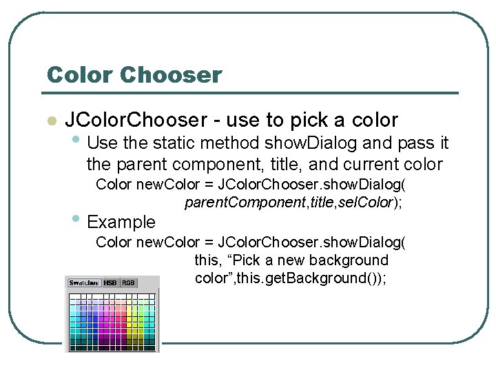 Color Chooser l JColor. Chooser - use to pick a color • Use the Color Chooser l JColor. Chooser - use to pick a color • Use the