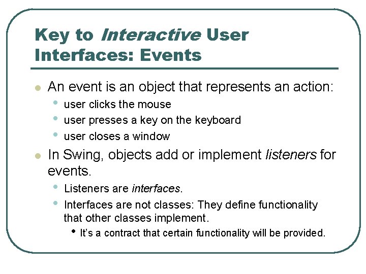 Key to Interactive User Interfaces: Events l l An event is an object that Key to Interactive User Interfaces: Events l l An event is an object that