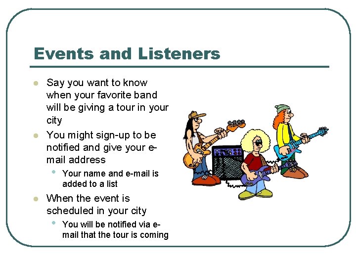 Events and Listeners l l Say you want to know when your favorite band Events and Listeners l l Say you want to know when your favorite band